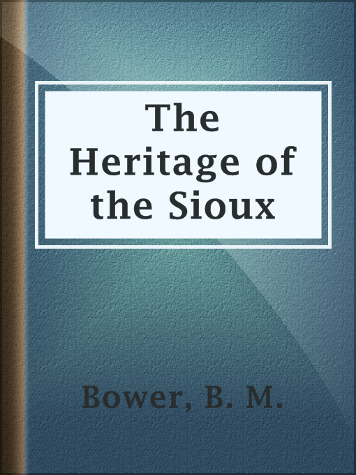 Title details for The Heritage of the Sioux by B. M. Bower - Available